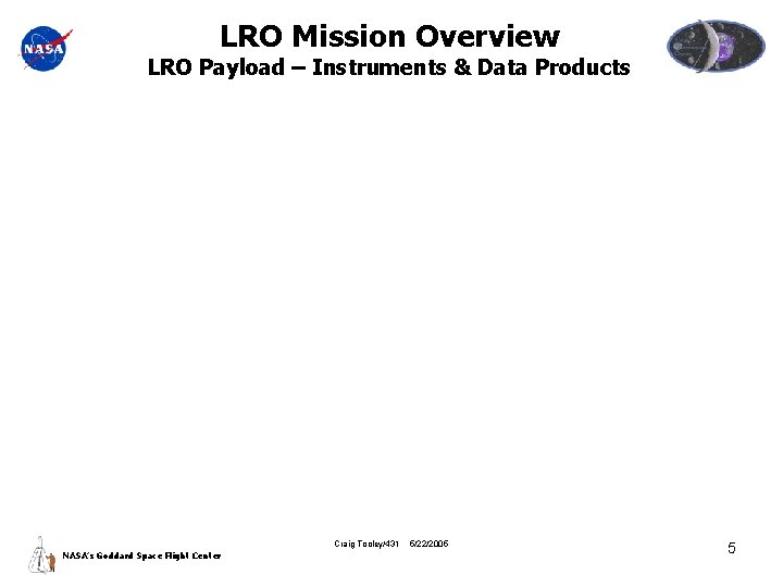 LRO Mission Overview LRO Payload – Instruments & Data Products Craig Tooley/431 NASA’s Goddard