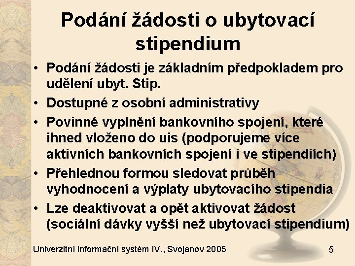 Podání žádosti o ubytovací stipendium • Podání žádosti je základním předpokladem pro udělení ubyt.