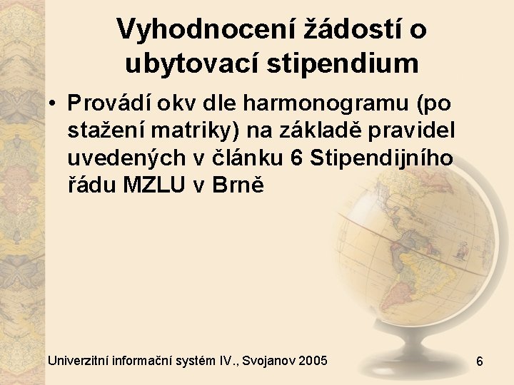 Vyhodnocení žádostí o ubytovací stipendium • Provádí okv dle harmonogramu (po stažení matriky) na