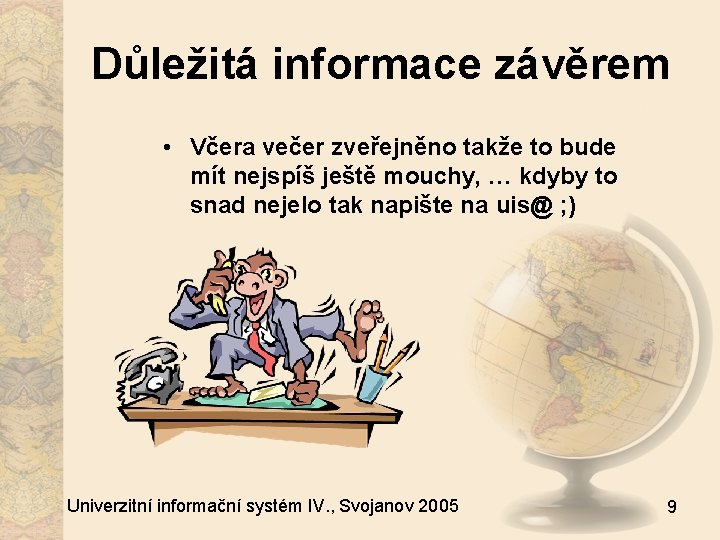 Důležitá informace závěrem • Včera večer zveřejněno takže to bude mít nejspíš ještě mouchy,