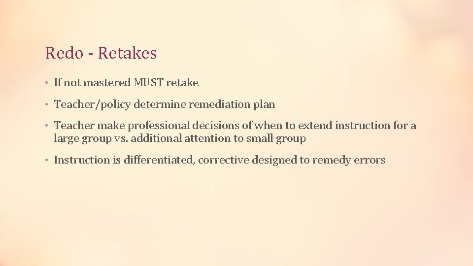 Redo - Retakes • If not mastered MUST retake • Teacher/policy determine remediation plan