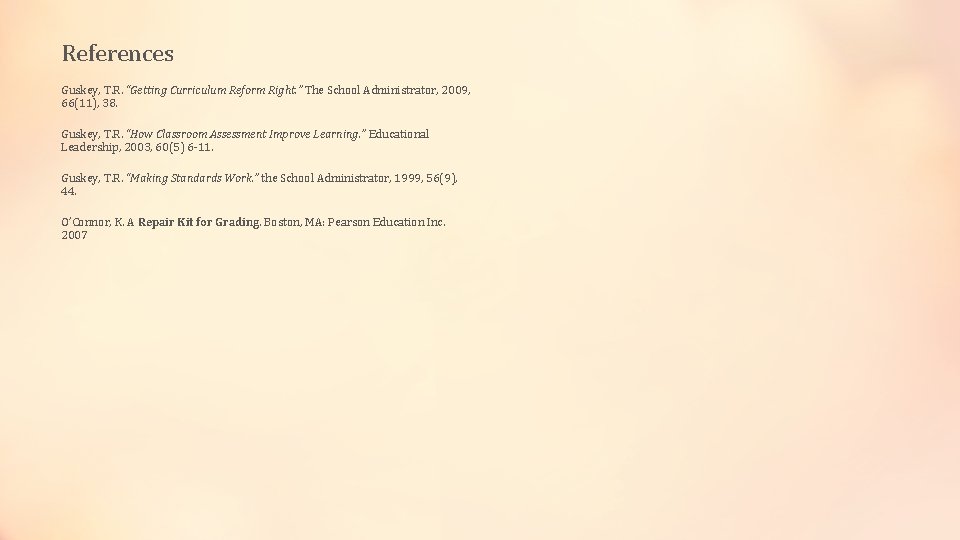 References Guskey, T. R. “Getting Curriculum Reform Right. ” The School Administrator, 2009, 66(11),