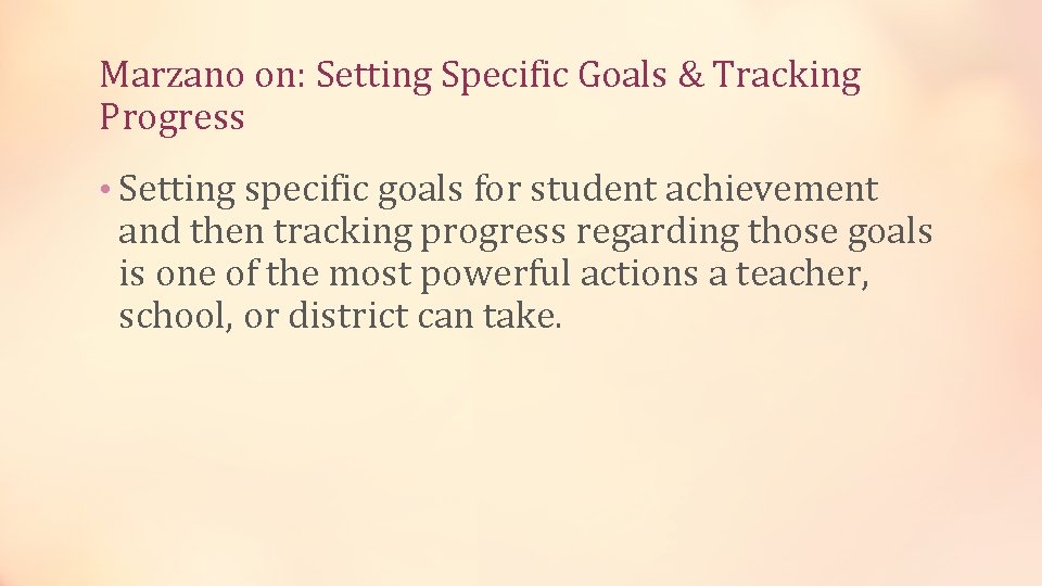 Marzano on: Setting Specific Goals & Tracking Progress • Setting specific goals for student