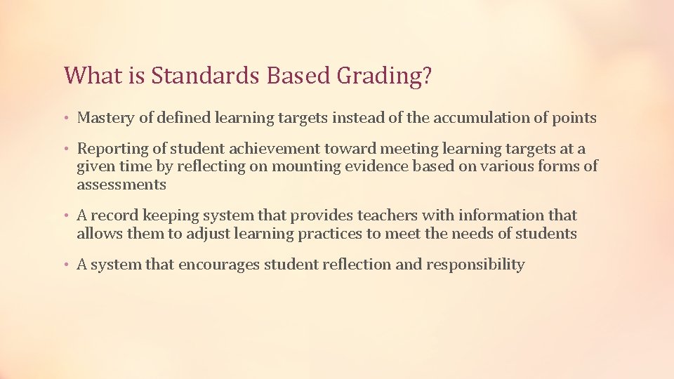 What is Standards Based Grading? • Mastery of defined learning targets instead of the