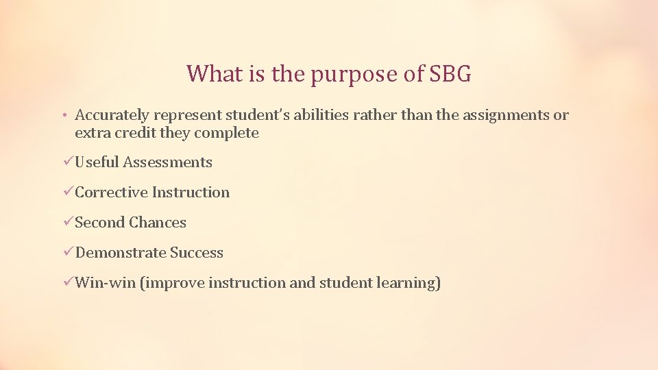 What is the purpose of SBG • Accurately represent student’s abilities rather than the