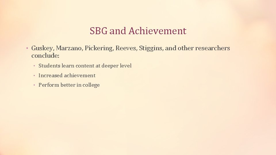 SBG and Achievement • Guskey, Marzano, Pickering, Reeves, Stiggins, and other researchers conclude: •