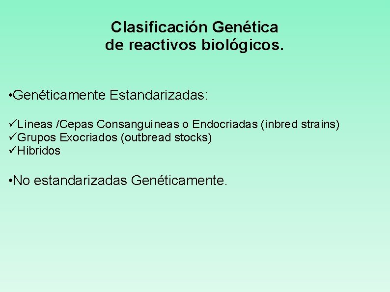Clasificación Genética de reactivos biológicos. • Genéticamente Estandarizadas: üLíneas /Cepas Consanguíneas o Endocriadas (inbred