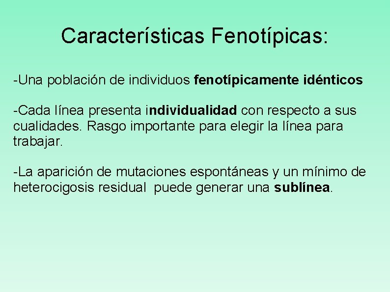Características Fenotípicas: -Una población de individuos fenotípicamente idénticos -Cada línea presenta individualidad con respecto