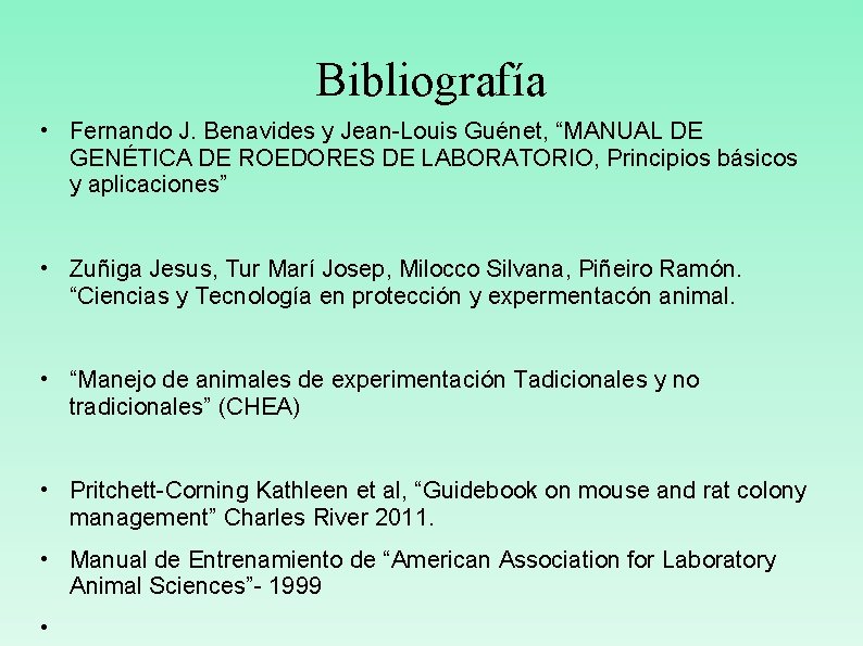 Bibliografía • Fernando J. Benavides y Jean-Louis Guénet, “MANUAL DE GENÉTICA DE ROEDORES DE