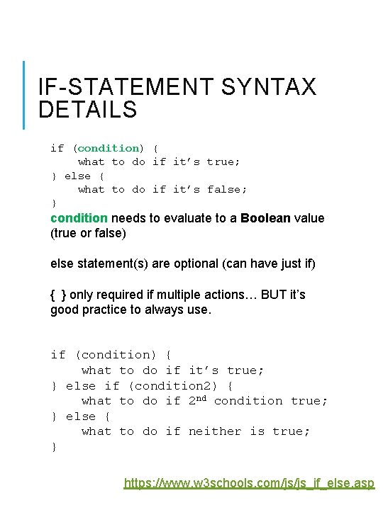 IF-STATEMENT SYNTAX DETAILS if (condition) { what to do if it’s true; } else