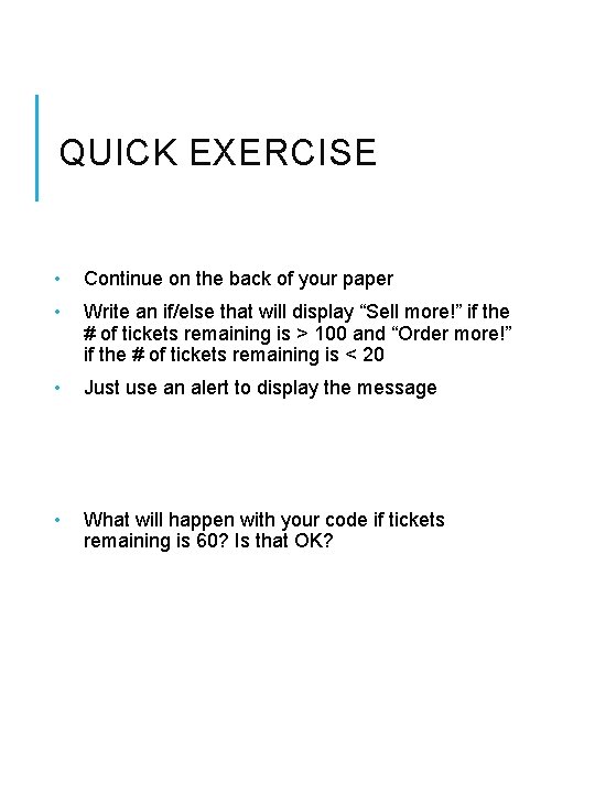 QUICK EXERCISE • Continue on the back of your paper • Write an if/else