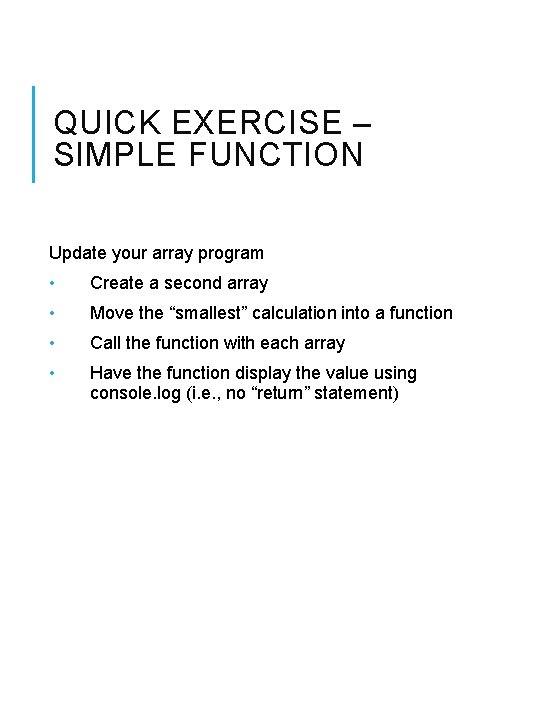 QUICK EXERCISE – SIMPLE FUNCTION Update your array program • Create a second array