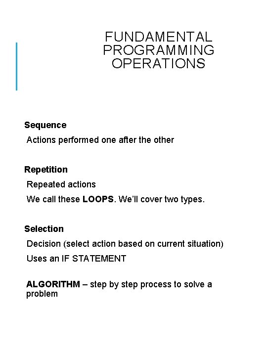 FUNDAMENTAL PROGRAMMING OPERATIONS Sequence Actions performed one after the other Repetition Repeated actions We