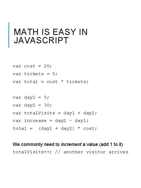 MATH IS EASY IN JAVASCRIPT var cost = 20; var tickets = 5; var