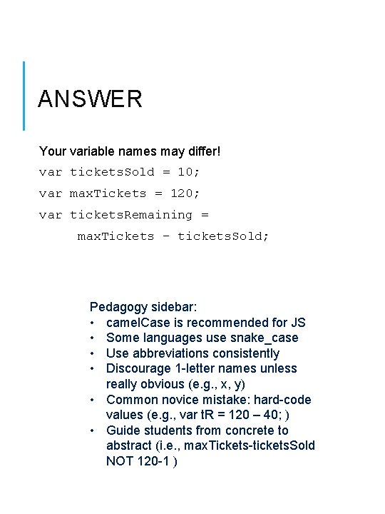 ANSWER Your variable names may differ! var tickets. Sold = 10; var max. Tickets