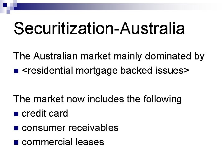 Securitization-Australia The Australian market mainly dominated by n <residential mortgage backed issues> The market