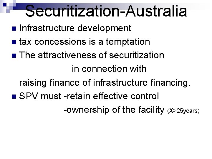 Securitization-Australia Infrastructure development n tax concessions is a temptation n The attractiveness of securitization
