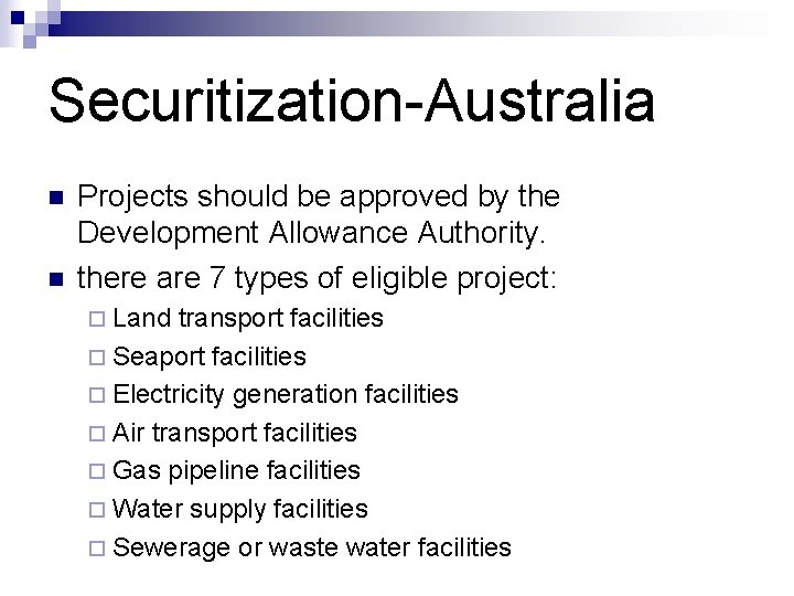 Securitization-Australia n n Projects should be approved by the Development Allowance Authority. there are