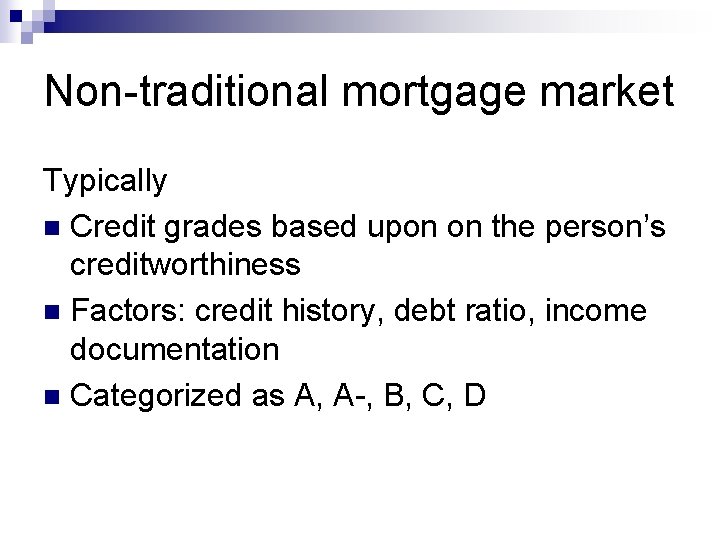 Non-traditional mortgage market Typically n Credit grades based upon on the person’s creditworthiness n
