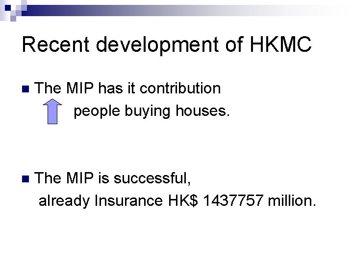 Recent development of HKMC n The MIP has it contribution people buying houses. n