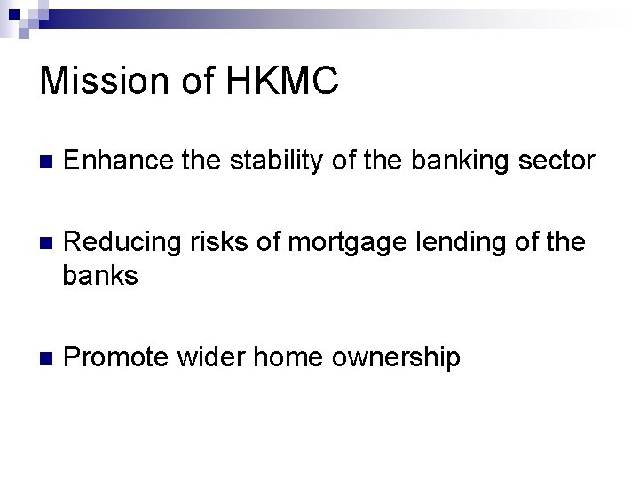 Mission of HKMC n Enhance the stability of the banking sector n Reducing risks