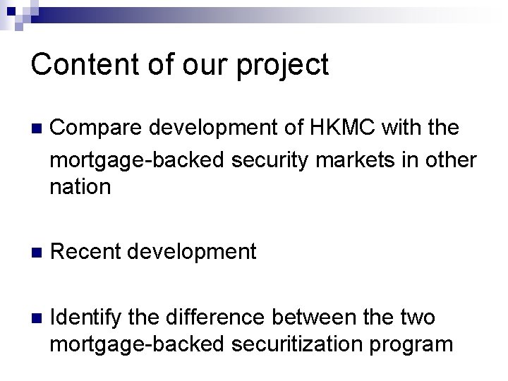 Content of our project n Compare development of HKMC with the mortgage-backed security markets