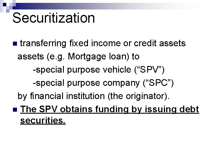 Securitization transferring fixed income or credit assets (e. g. Mortgage loan) to -special purpose