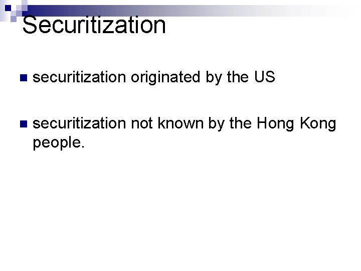 Securitization n securitization originated by the US n securitization not known by the Hong