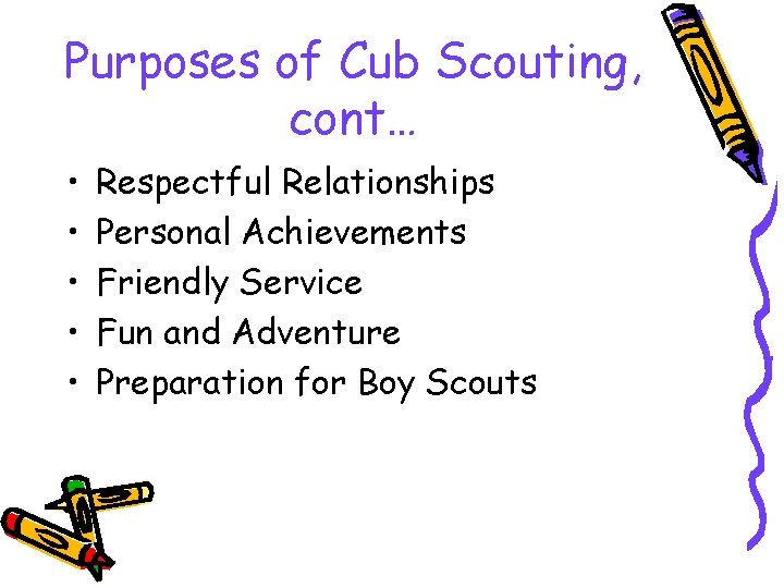 Purposes of Cub Scouting, cont… • • • Respectful Relationships Personal Achievements Friendly Service