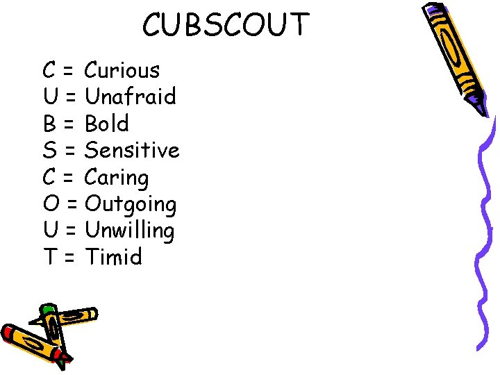 CUBSCOUT C = Curious U = Unafraid B = Bold S = Sensitive C