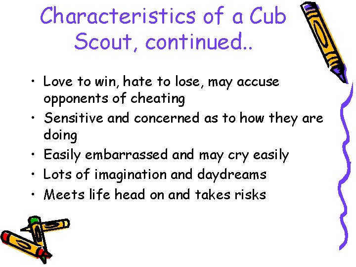 Characteristics of a Cub Scout, continued. . • Love to win, hate to lose,