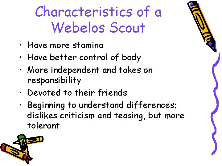 Characteristics of a Webelos Scout • Have more stamina • Have better control of