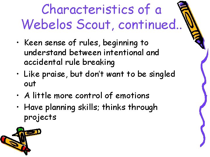 Characteristics of a Webelos Scout, continued. . • Keen sense of rules, beginning to