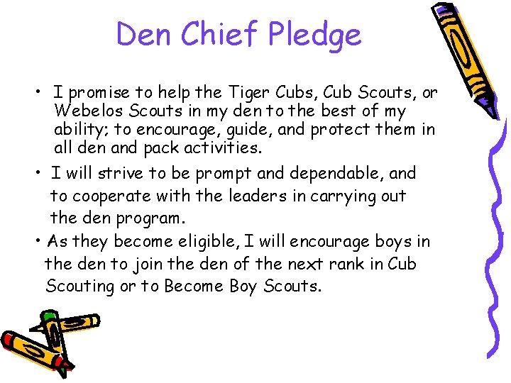 Den Chief Pledge • I promise to help the Tiger Cubs, Cub Scouts, or