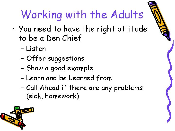 Working with the Adults • You need to have the right attitude to be