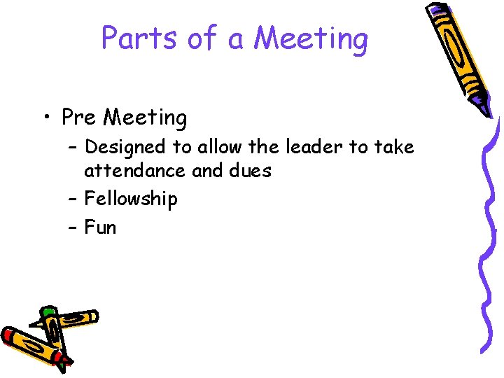 Parts of a Meeting • Pre Meeting – Designed to allow the leader to