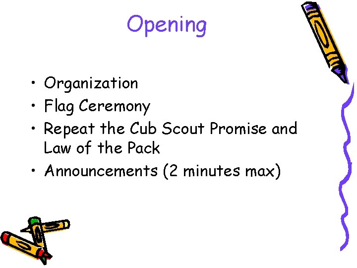 Opening • Organization • Flag Ceremony • Repeat the Cub Scout Promise and Law