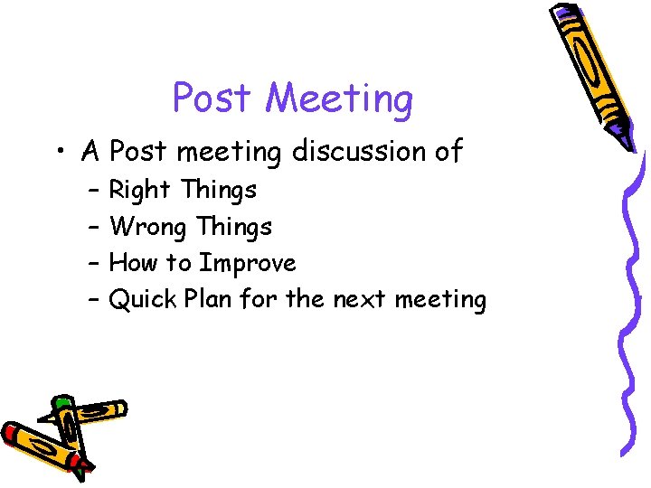 Post Meeting • A Post meeting discussion of – – Right Things Wrong Things