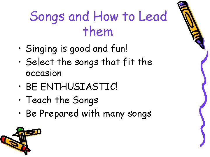 Songs and How to Lead them • Singing is good and fun! • Select