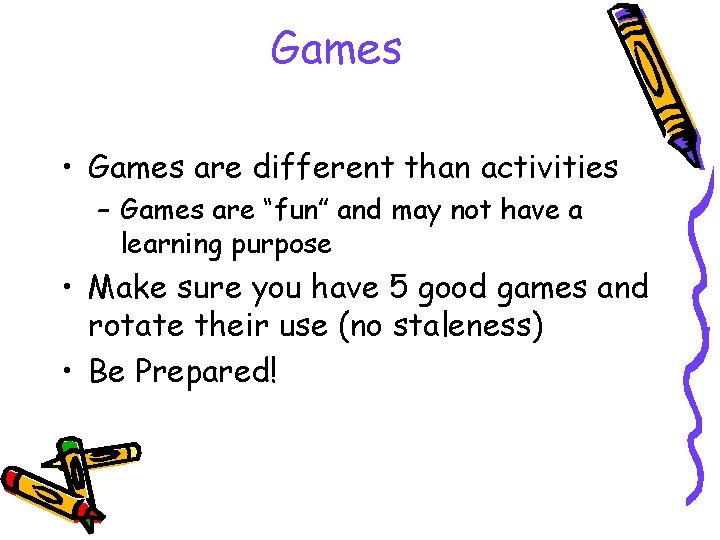 Games • Games are different than activities – Games are “fun” and may not