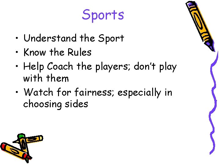 Sports • Understand the Sport • Know the Rules • Help Coach the players;