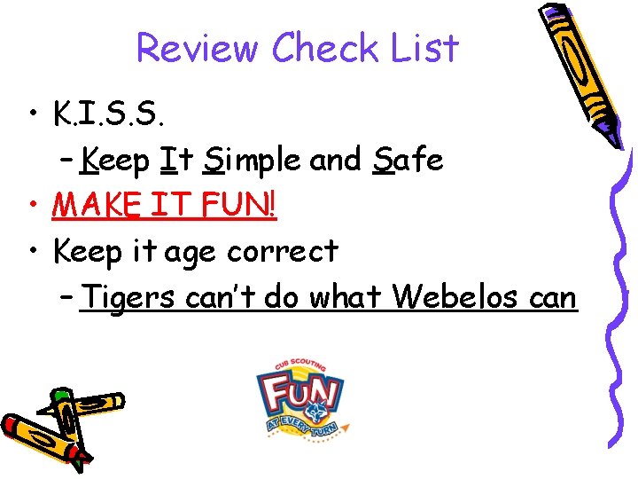 Review Check List • K. I. S. S. – Keep It Simple and Safe