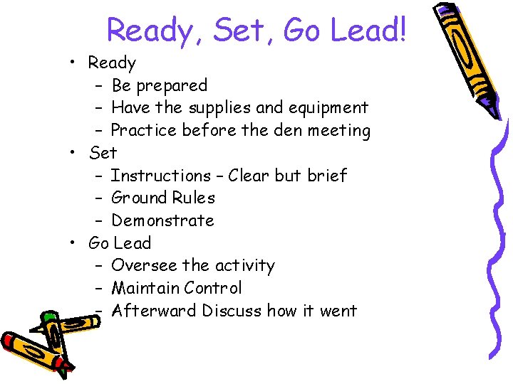 Ready, Set, Go Lead! • Ready – Be prepared – Have the supplies and