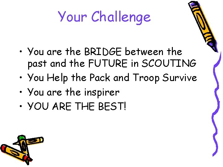 Your Challenge • You are the BRIDGE between the past and the FUTURE in