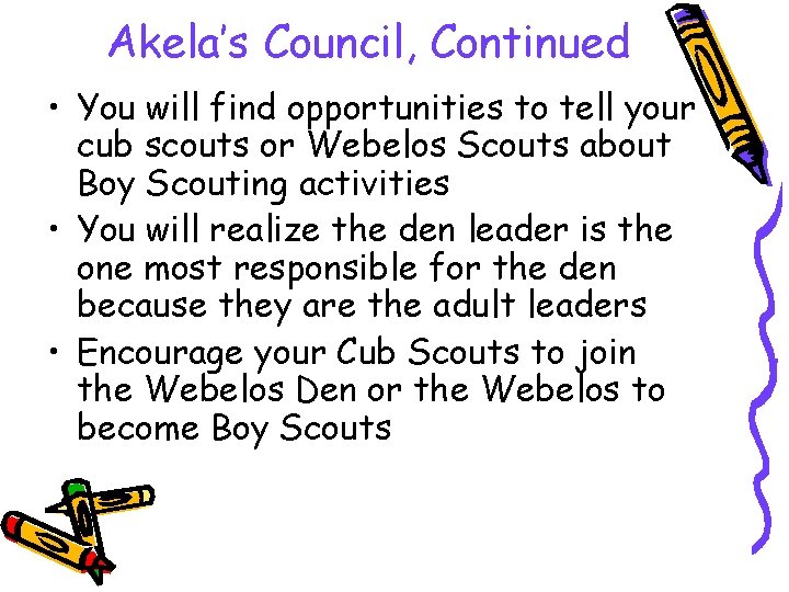 Akela’s Council, Continued • You will find opportunities to tell your cub scouts or