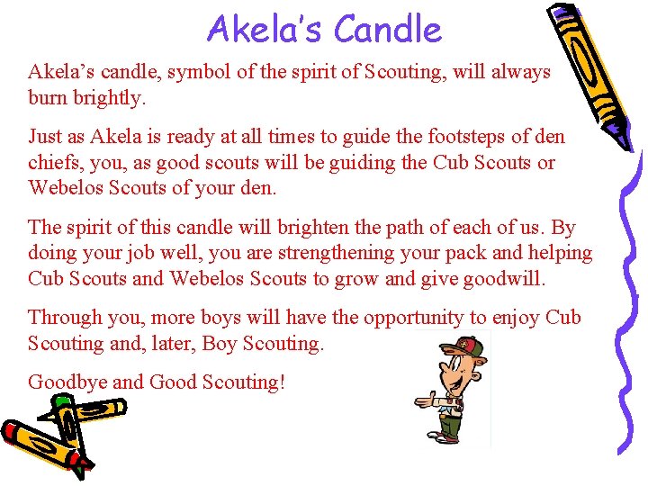 Akela’s Candle Akela’s candle, symbol of the spirit of Scouting, will always burn brightly.