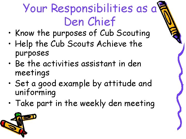 Your Responsibilities as a Den Chief • Know the purposes of Cub Scouting •