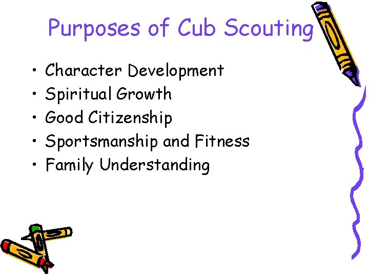 Purposes of Cub Scouting • • • Character Development Spiritual Growth Good Citizenship Sportsmanship