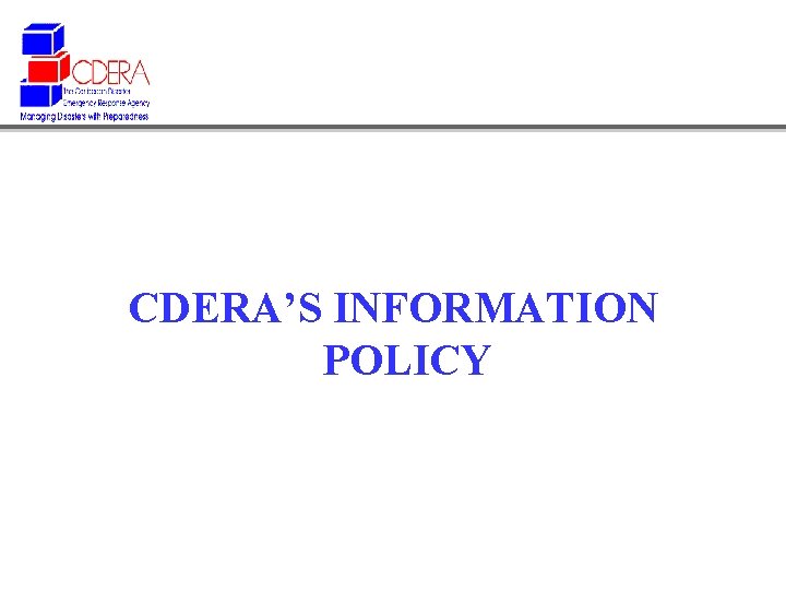 CDERA’S INFORMATION POLICY 