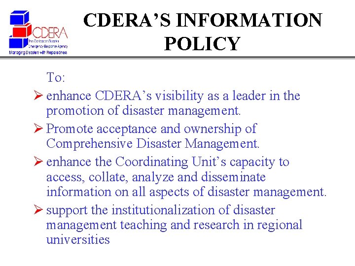 CDERA’S INFORMATION POLICY To: Ø enhance CDERA’s visibility as a leader in the promotion